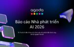 Agoda công bố Báo cáo Nhà phát triển AI 2026: Agentic AI bắt đầu đi vào vận hành thực tế ở Việt Nam